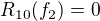 $R_{10}(f_2)=0$