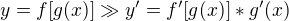 $y=f[g(x)] \gg y'=f'[g(x)]*g'(x)$