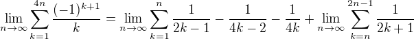 $\lim_{n \to {\infty }}\sum_{k=1}^{4n}\frac{(-1)^{k+1}}{k}= \lim_{n \to {\infty }}\sum_{k=1}^{n } \frac{1}{2k-1}-\frac{1}{4k-2}-\frac{1}{4k} + \lim_{n \to {\infty }}\sum_{k=n}^{2n-1} \frac{1}{2k+1}$