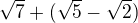 $\sqrt{7}+(\sqrt{5}-\sqrt{2})$