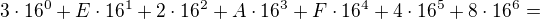 $3\cdot 16^{0}+E\cdot 16^{1}+2\cdot 16^{2}+A\cdot 16^{3}+F\cdot 16^{4}+4\cdot 16^{5}+8\cdot 16^{6}=$
