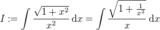 $I:=\int\frac{\sqrt{1+x^2}}{x^2}\,\mathrm{d}x=\int\frac{\sqrt{1+\frac{1}{x^2}}}{x}\,\mathrm{d}x$