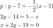 $p:y-7=-\frac{1}{2}(x-5)\nl2y-14=5-x\nlx+2y-19=0$