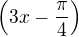 $\(3x-\frac{\pi }{4}\)$