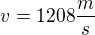 $v=1208{\frac{m}{s}}$