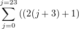 $ \sum_ {j=0}^{j=23} \((2(j+3)+1\)$