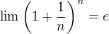 $\lim \(1+\frac{1}{n}\)^n=e$