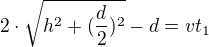 kopírovat do textarea $2\cdot \sqrt{h^{2}+(\frac{d}{2})^{2}}-d=vt_{1}$