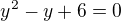 $y^{2}-y+6=0$