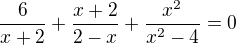 $\frac{6}{x + 2}+\frac{x+2}{2-x}+\frac{x^{2}}{x^{2}-4}=0$