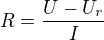 $R=\frac{U-U_{r}}{I}$