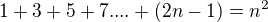 $1+3+5+7....+(2n-1)=n^{2}$