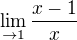 $\lim_{\to1}\frac{x-1}{x}$