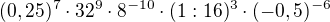 $(0,25)^{7}\cdot 32^{9}\cdot 8^{-10}\cdot (1:16)^{3}\cdot (-0,5)^{-6}$