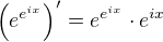 $\(e^{e^{ix}}\)'= e^{e^{ix}}\cdot e^{ix}$