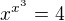 $x^{x^3}=4$