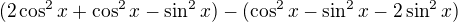 kopírovat do textarea $(2\cos ^2x+\cos ^2x-\sin ^2x)-(\cos ^2x-\sin ^2x-2\sin ^2x)$