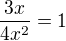 $\frac{3x}{4x^2}=1$