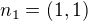 $n_1=(1,1)$