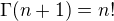 $\Gamma (n+1)=n!$