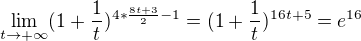 kopírovat do textarea $\lim_{t\to+\infty }(1+\frac{1}{t})^{4*\frac{8t+3}{2}-1}=(1+\frac{1}{t})^{16t+5}=e^{16}$