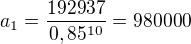 $a_1=\frac{192937}{0,85^{10}}=980000$