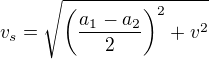 $v_s=\sqrt{\(\frac{a_1-a_2}{2}\)^{2}+v^{2}}$