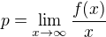 $p=\lim_{x\to\infty}\frac{f(x)}{x}$