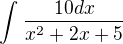 $\int_{}^{}\frac{10dx}{x^{2}+2x+5}$