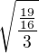 $\sqrt{\frac{\frac{19}{16}}{3}}$