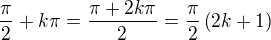$\frac{\pi}{2}+k\pi=\frac{\pi+2k\pi}{2}=\frac{\pi}{2}\left(2k+1\right)$