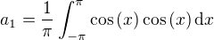 $a_{1}=\frac{1}{\pi}\int_{-\pi}^{\pi}\cos{(x)}\cos{(x)}\,\mathrm{d}x$