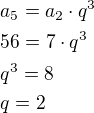 $a_5=a_2\cdot q^3\nl56=7\cdot q^3\nlq^3=8\nlq=2$