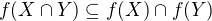 $f(X \cap Y)\subseteq f(X) \cap f(Y)$