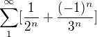 $\sum_1^\infty[{1\over 2^n}+{(-1)^n \over 3^n}]$
