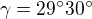 $\gamma=29^\circ 30^\circ $