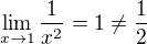 $\lim_{x\to1}\frac{1}{x^{2}} = 1 \neq \frac{1}{2}$