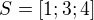 $S=[1;3;4]$