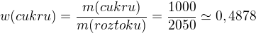 $w(cukru)=\frac{m(cukru)}{m(roztoku)}=\frac{1000}{2050}\simeq 0,4878$