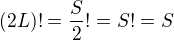 $(2L)!=\frac{S}{2}!=S!=S$