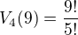 $V_4(9) = \frac{9!}{5!}$