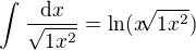 $\int_{}^{}\frac{\mathrm{d} x}{\mathrm{}\sqrt{1 x^{2}} }=\ln (x \sqrt[]{1 x^{2}}) $