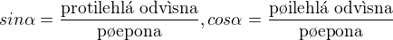 $sin\alpha=\frac{\text{protilehl� odv�sna}}{\text{p�epona}}, cos\alpha=\frac{\text{p�ilehl� odv�sna}}{\text{p�epona}}$
