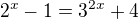 $2^x-1=3^{2x}+4$
