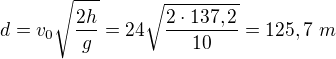 $d=v_0\sqrt{\frac{2h}g}=24\sqrt{\frac{2\cdot137,2}{10}}=125,7\ m$