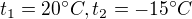 $t_{1} = 20�C, t_{2}=-15�C$
