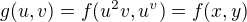 $g(u, v) = f(u^2v, u^v)= f(x,y)$