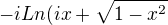 $-iLn(ix + \sqrt{1 - x^2}$