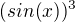 $(sin(x))^3$