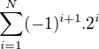 $\sum_{i=1}^{N }(-1)^{i+1}.2^{i}$